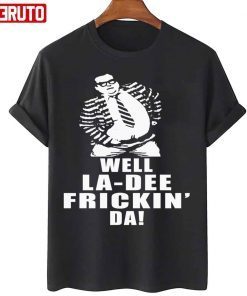 Chris Farley Well La De Frickin Da Gift Shirt