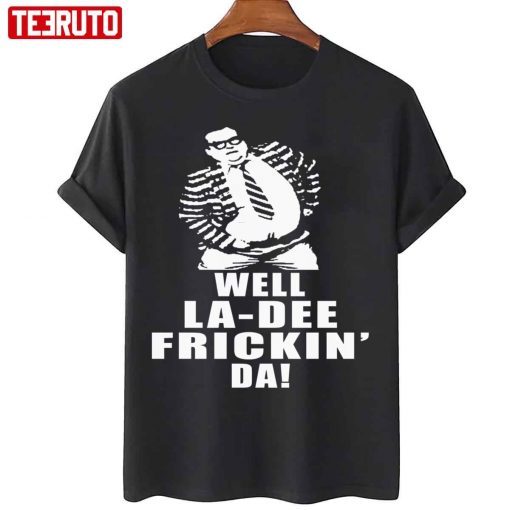 Chris Farley Well La De Frickin Da Gift Shirt