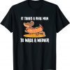 Dachshund Owner It Takes Real Man to Walk Weiners Classic Shirt