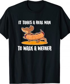 Dachshund Owner It Takes Real Man to Walk Weiners Classic Shirt