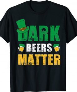 Dark Beers Matter Leprechaun St Patricks Day Gift Shirt