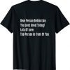 Dear Person Behind Me You Look Great Today T-Shirt