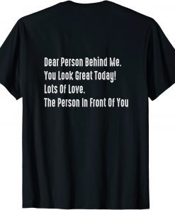 Dear Person Behind Me You Look Great Today T-Shirt