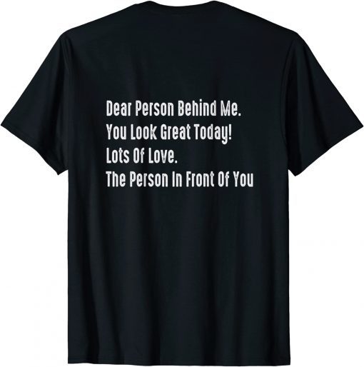 Dear Person Behind Me You Look Great Today T-Shirt