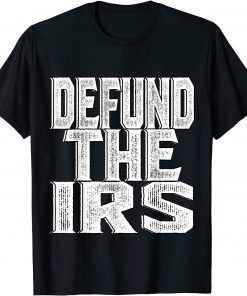 Defund The IRS Gift Shirt