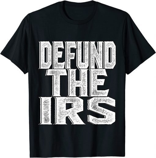 Defund The IRS Gift Shirt