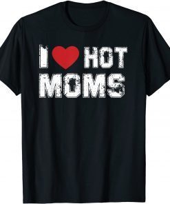 Distressed I Love Hot Moms Limited Shirt