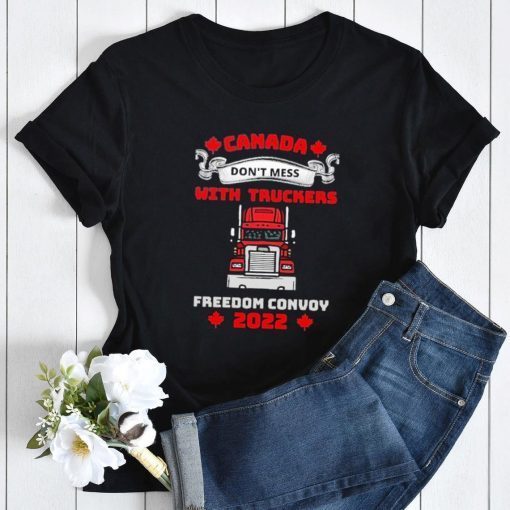 Don't Mess With The Truckers Canada Freedom Convoy 2022 Classic Shirt