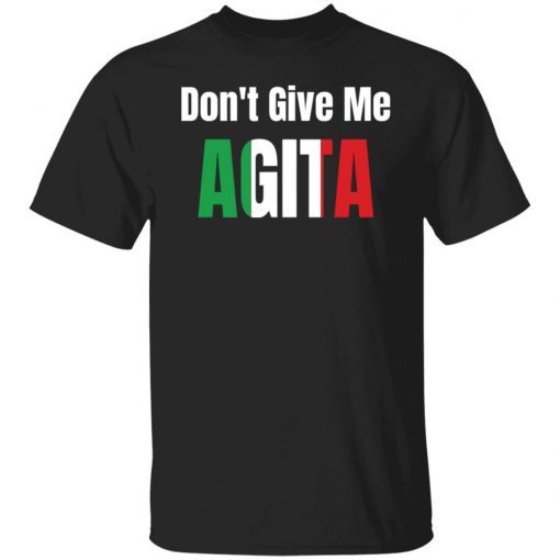 Don’t give me agita shirt