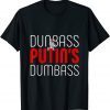 Dunbass Putin Dumbass Ignorant Dictator Like Trump Gift Shirt