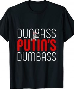 Dunbass Putin Dumbass Ignorant Dictator Like Trump Gift Shirt