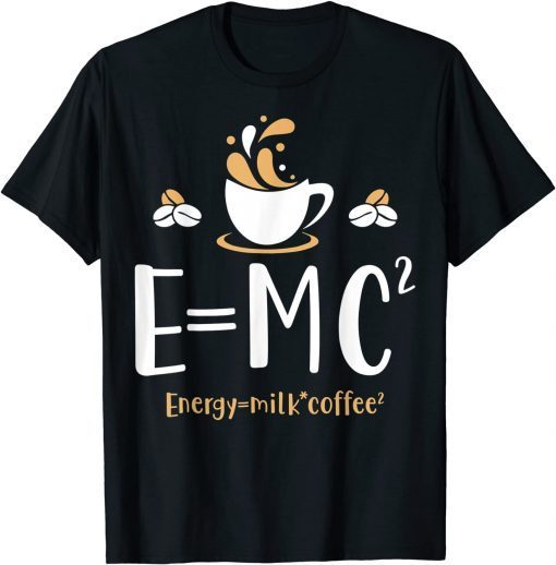 E=MC2 Energy Milk Coffee Lovers Physics Unisex T-Shirt