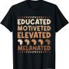 Educated Motivated Elevated Melanated Black History Month T-Shirt
