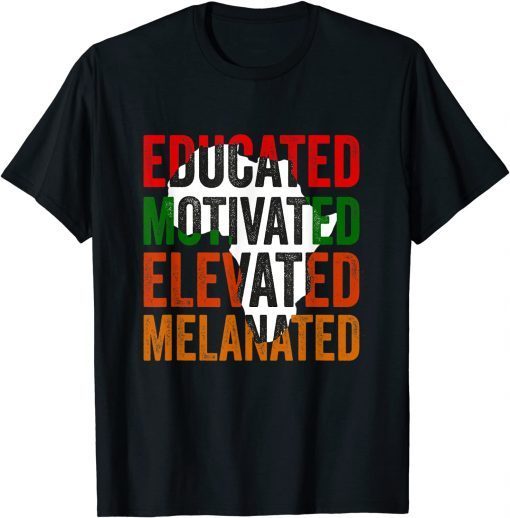 Educated Motivated Elevated Melanated Black Pride Melanin Gift Shirt