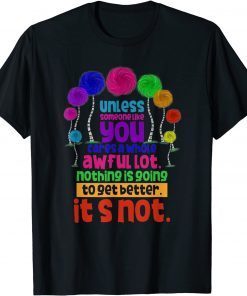 Environmental Awareness Earth Day Unless Someone Like You Gift T-Shirt