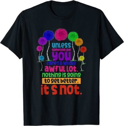 Environmental Awareness Earth Day Unless Someone Like You Gift T-Shirt