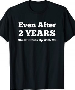 Even After 2 Years She Still Puts Up With Me Anniversary Unisex Shirt