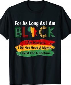 For As Long As I Am Black, Pride African Black History Month Gift Shirt