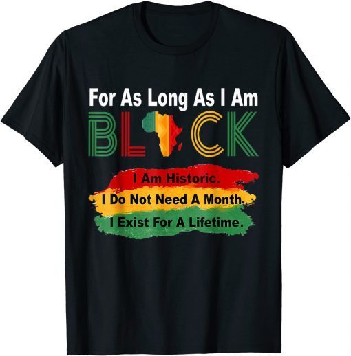 For As Long As I Am Black, Pride African Black History Month Gift Shirt