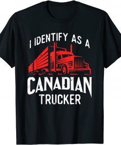 Freedom Convoy 2022 I Identify As Canadian Trucker Gift Shirt