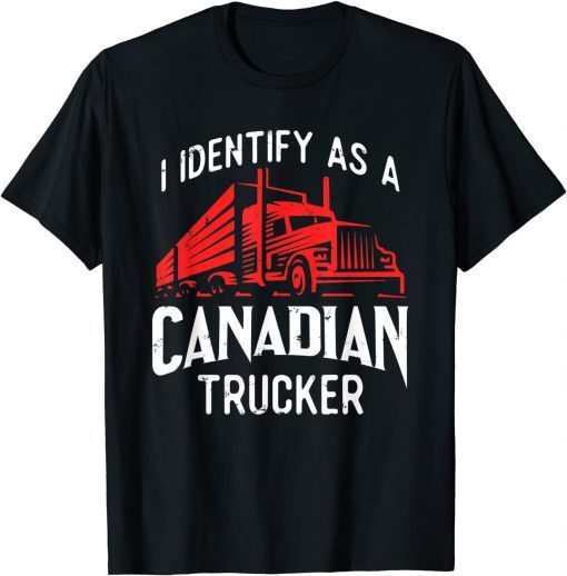 Freedom Convoy 2022 I Identify As Canadian Trucker Gift Shirt