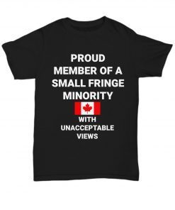 Freedom Convoy Proud Member Of A Small Fringe Minority With Unacceptable Views Classic Shirt