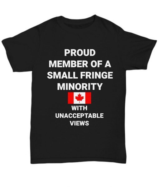 Freedom Convoy Proud Member Of A Small Fringe Minority With Unacceptable Views Classic Shirt