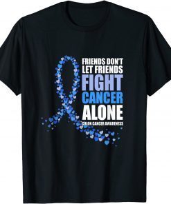 Friends Don't Let Friends Fight cancer alone Colon Cancer Gift Shirt