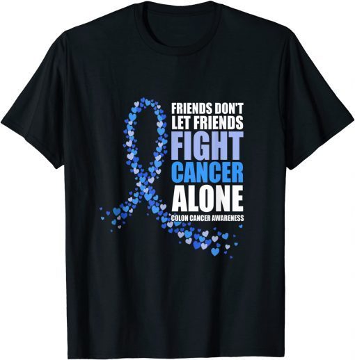 Friends Don't Let Friends Fight cancer alone Colon Cancer Gift Shirt