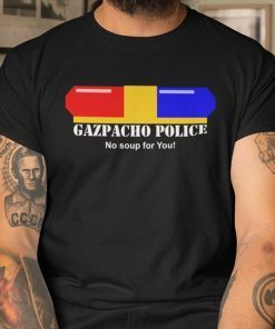 Gazpacho Police No Soup For You Classic Shirt