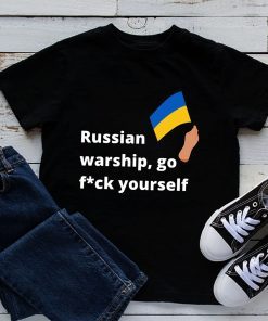 Go Fuck Yourself Russian Warship I Stand With Ukraine Shirt