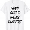 Good Girls Wear Diapers Limited Shirt