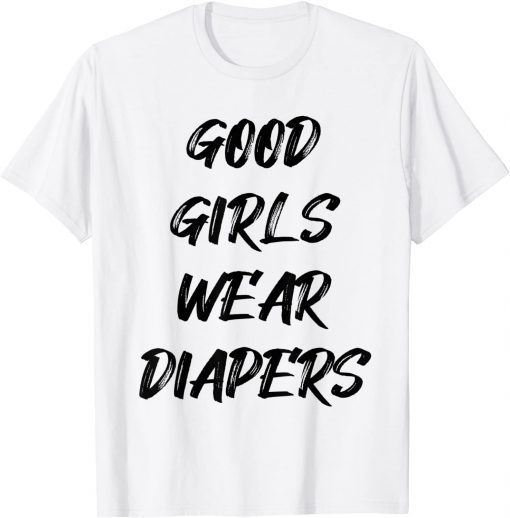 Good Girls Wear Diapers Limited Shirt