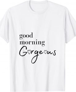Good Morning Gorgeous with Hearts Classic Shirt