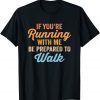 Gym Slow Runner Exercise If You're Running With Me Gift Shirt