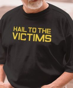 Hail To The Victims Gift Shirt