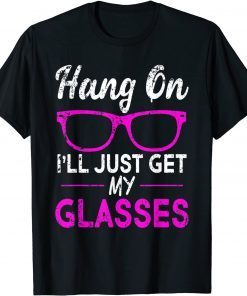 Hang On I'll Just Get My Glasses T-Shirt