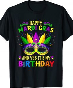 Happy Mardi Gras And Yes It's My Birthday T-Shirt