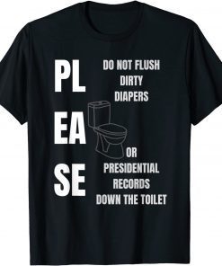 PLEASE Don't Flush Dirty Diapers or Presidential Down Toilet T-Shirt