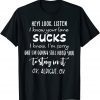 Hey I Look Listen I Know Your Lane Sucks T-Shirt