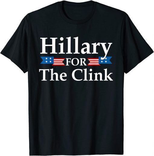 Hillary For The Clink Trump Supporter Gift Shirt