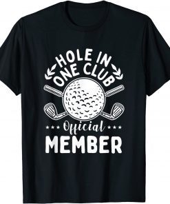 Hole in One Club Golf Club Golfer Hole In One Gift Shirt