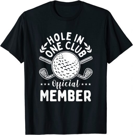 Hole in One Club Golf Club Golfer Hole In One Gift Shirt