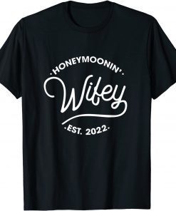 Honeymoonin' Wifey Est 2022 Just Married Matching Outfits Gift Shirt