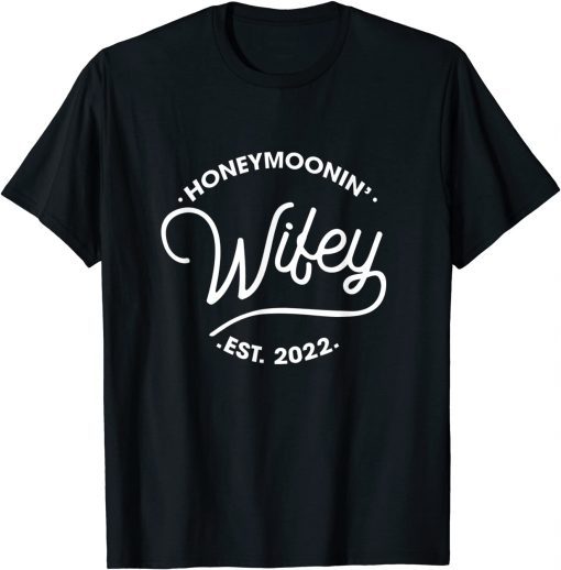 Honeymoonin' Wifey Est 2022 Just Married Matching Outfits Gift Shirt