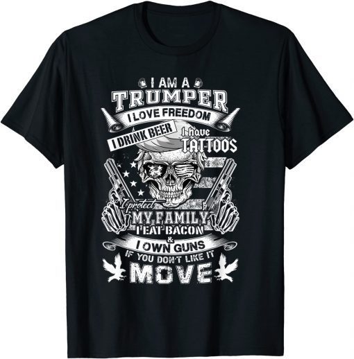 I Am A Trumper I Love Freedom I Have Tatoos I Own Guns Gift Shirt