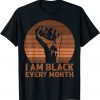I Am Black Every Month African History BHM Melanin Gift Shirt