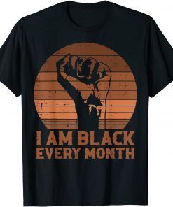 I Am Black Every Month African History BHM Melanin Gift Shirt