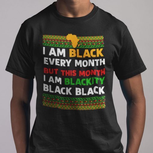 I Am Black Every Month Classic Shirt