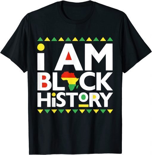 I Am Black History - Black History Month Gift Shirt